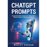 ChatGPT Prompts: AI powered Prompts Techniques for Crafting Clear & Effective Prompts for Beginners to Advanced