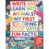 My First Coloring Book With Fun Facts! Write And Learn With Animals!: 100+ Pages Educational Coloring Book For Kids Aged 4-8 (Over 50 Animals to Disco