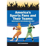 America's Sports Fans and Their Teams: Who Roots for Whom and Why