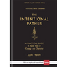 The Intentional Father: A Practical Guide to Raise Sons of Courage and Character