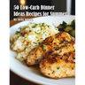 50 Low-Carb Dinner Ideas Recipes for Summer