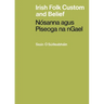 Irish Folk Custom and Belief: Nósanna agus Piseoga na nGael