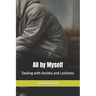 All by Myself: Dealing with Anxiety and Lonliness