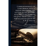 Correspondence of Lord Byron, With a Friend, Including His Letters to His Mother. Also, Recollections of the Poet. by R. C. Dallas, and a Continuation