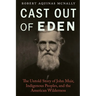 Cast Out of Eden: The Untold Story of John Muir, Indigenous Peoples, and the American Wilderness