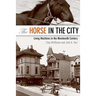 The Horse in the City: Living Machines in the Nineteenth Century