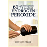 61+ Amazing Uses & Benefits of Hydrogen Peroxide: Know More About The Magnificent and Sublime Uses of Hydrogen Peroxide