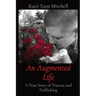 An Augmented Life: A True Story of Trauma and Trafficking