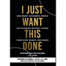 I Just Want This Done: How Smart, Successful People Get Divorced without Losing their Kids, Money, and Minds