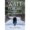 Wait for Me: True Stories of War, Love and Rock & Roll