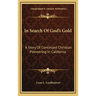 In Search Of God's Gold: A Story Of Continued Christian Pioneering In California