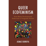 Queer Ecofeminism: From Binary Environmental Endeavours to Postgender Pursuits
