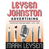 Leysen Johnston Advertising: How We Ran A Boutique Agency 1972 - 1990: How We Ran A Boutique Agency 1972 - 1990