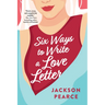 Six Ways to Write a Love Letter