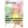 The Learner-Centered Music Classroom: Models and Possibilities