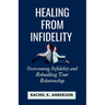 Healing from Infidelity: Overcoming Infidelity and Rebuilding Your Relationship