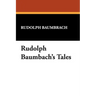 Rudolph Baumbach's Tales