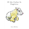 If the Color Is Fugitive