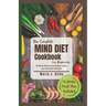 The Complete Mind Diet Cookbook For Beginners: 50 Vibrant Kitchen-Tested Recipes to Boost your Brain Health Effectively