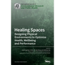Healing Spaces: Designing Physical Environments to Optimize Health, Wellbeing and Performance