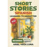 Short Stories in Spanish for Beginners - Learning to Declutter: 40 Progressive Tales That Build Your Spanish Vocabulary While Teaching You How to Simp