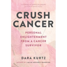 Crush Cancer: Personal Enlightenment From A Cancer Survivor