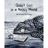 Quiet Girl in a Noisy World: An Introvert's Story