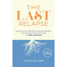The Last Relapse: Realize Your Potential, Reclaim Intimacy, and Resolve the Root Issues of Porn Addiction