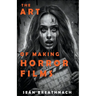 The Art of Making Horror Films