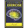 Vagus Nerve Exercise: Daily Exercise to Stimulate Vagal Tone - Overcome Anxiety and Improve General Mood