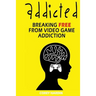 Addicted: Breaking Free From Video Game Addiction