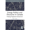 Energy Politics and Discourse in Canada: Probing Progressive Extractivism