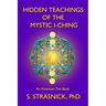 Hidden Teachings of the Mystic I-Ching: Activating the Gateways to the Many Lives of the Spectral Soul