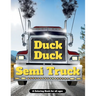 Duck Duck Semi Truck: A Semi Truck Coloring Book for All Ages