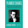 Planned Change: Why Kurt Lewin's Social Science Is Still Best Practice for Business Results, Change Management, and Human Progress