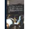 Ten Years Of Motors And Motor Racing
