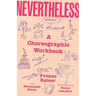 Nevertheless: A Choreographic Workbook