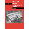 The Birth of the Propaganda State: Soviet Methods of Mass Mobilization, 1917-1929