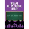 We Are All in School Here!