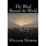 The Wood Beyond the World by William Morris, Fiction, Classics, Fantasy, Fairy Tales, Folk Tales, Legends & Mythology