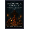 The Gingerbread Golem's Culinary Alchemy: Enchanting Recipes for a Sweetly Dark Feast