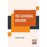 The Cathedral Builders: The Story Of A Great Masonic Guild