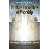 Intimate Encounters of Worship: The King of Glory Shall Come In