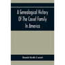 A Genealogical History Of The Cassel Family In America; Being The Descendants Of Julius Kassel Or Yelles Cassel, Of Kriesheim, Baden, Germany: Contain