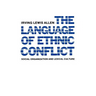 The Language of Ethnic Conflict: Social Organization and Lexical Culture