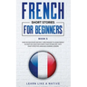 French Short Stories for Beginners Book 5: Over 100 Dialogues and Daily Used Phrases to Learn French in Your Car. Have Fun & Grow Your Vocabulary, wit