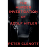 The Murder Investigation of Adolf Hitler: A Munich Mystery