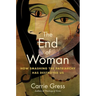 The End of Woman: How Smashing the Patriarchy Has Destroyed Us