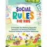 Social Rules for Kids: 27 Principles for Mastering Respectful Interactions and Developing Self-Esteem, Emotional Intelligence, and Positive Relationsh