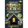 Property Auctions: Repossessions, Bankruptcies and Bargain Properties: The Expert's Guide To Success In All Market Conditions
